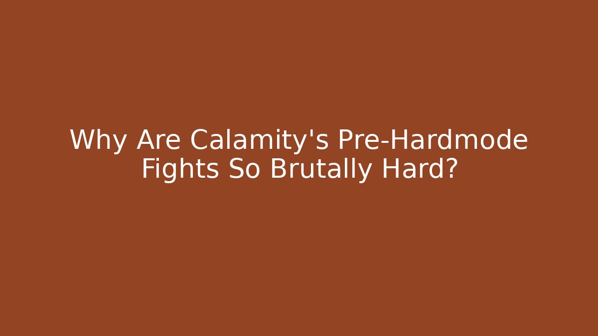 Why Are Calamity's Pre-Hardmode Fights So Brutally Hard?
