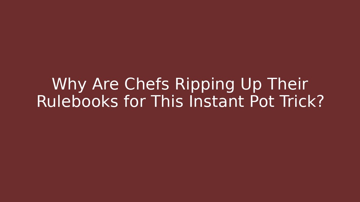 Why Are Chefs Ripping Up Their Rulebooks for This Instant Pot Trick?