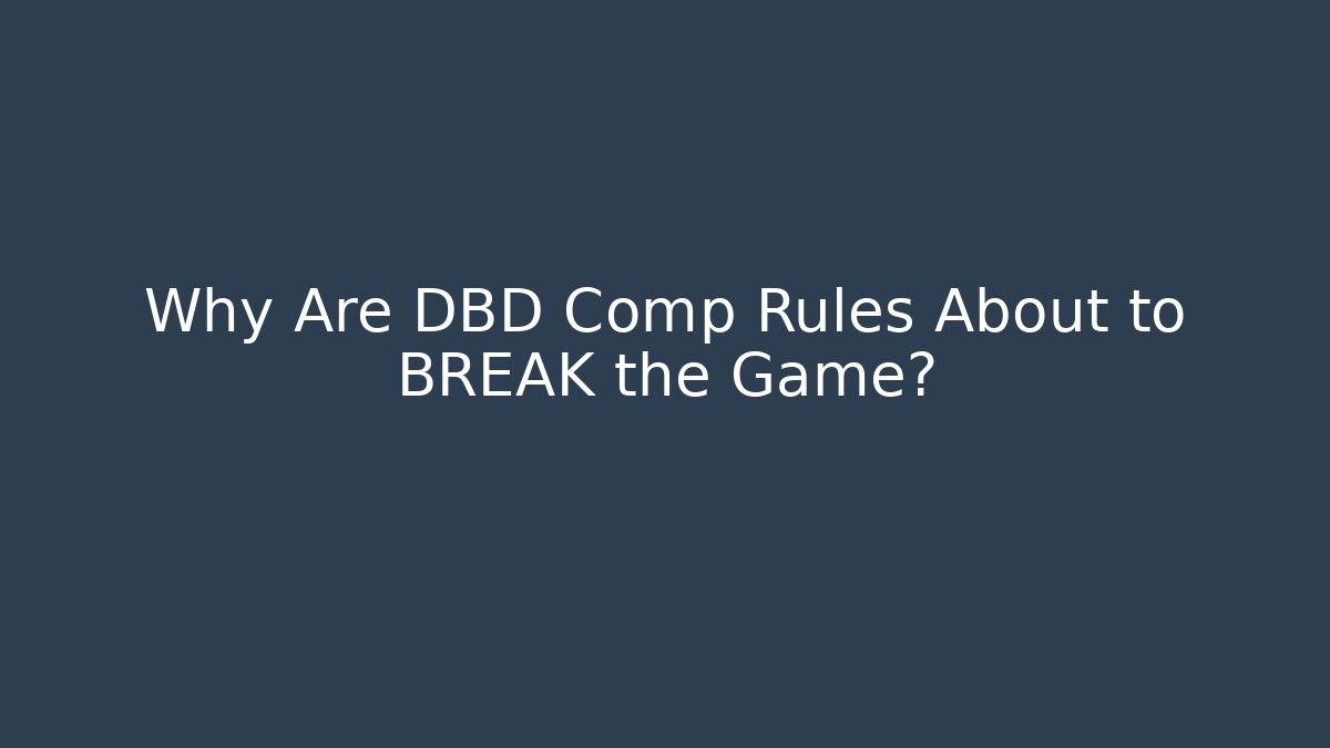 Why Are DBD Comp Rules About to BREAK the Game? - Método de Aprovação
