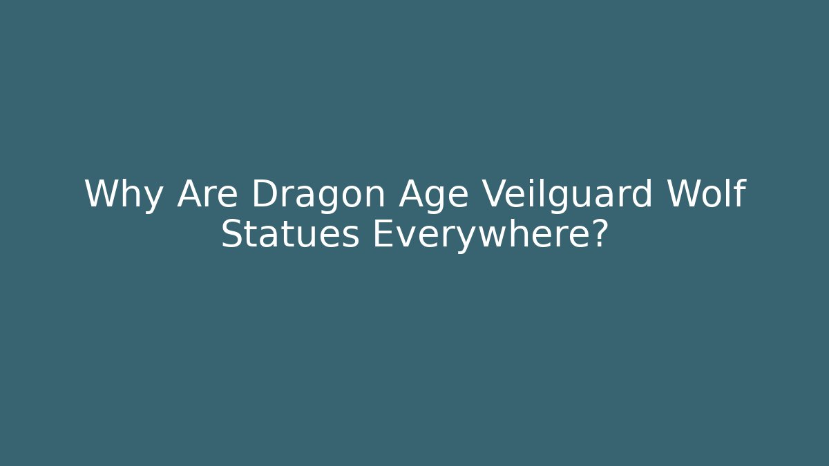 Why Are Dragon Age Veilguard Wolf Statues Everywhere? - Método de Aprovação