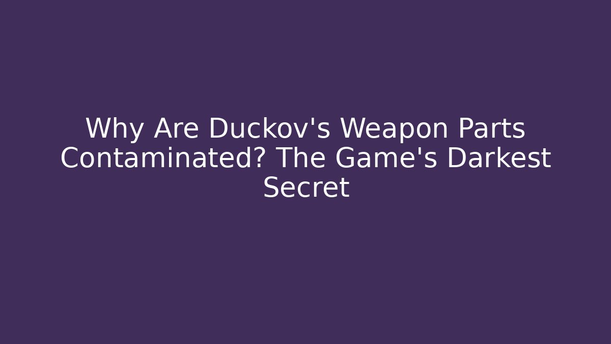 Why Are Duckov's Weapon Parts Contaminated? The Game's Darkest Secret - Método de Aprovação