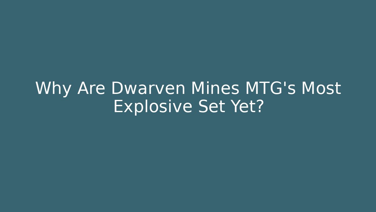 Why Are Dwarven Mines MTG's Most Explosive Set Yet? - Método de Aprovação