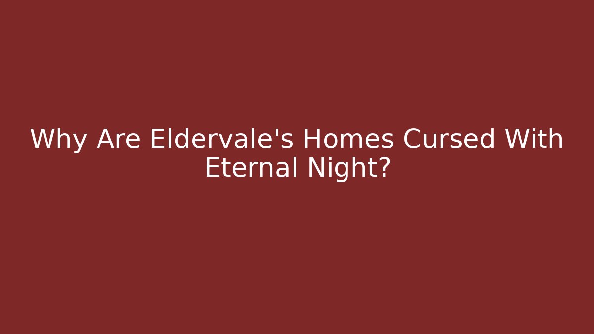 Why Are Eldervale's Homes Cursed With Eternal Night?