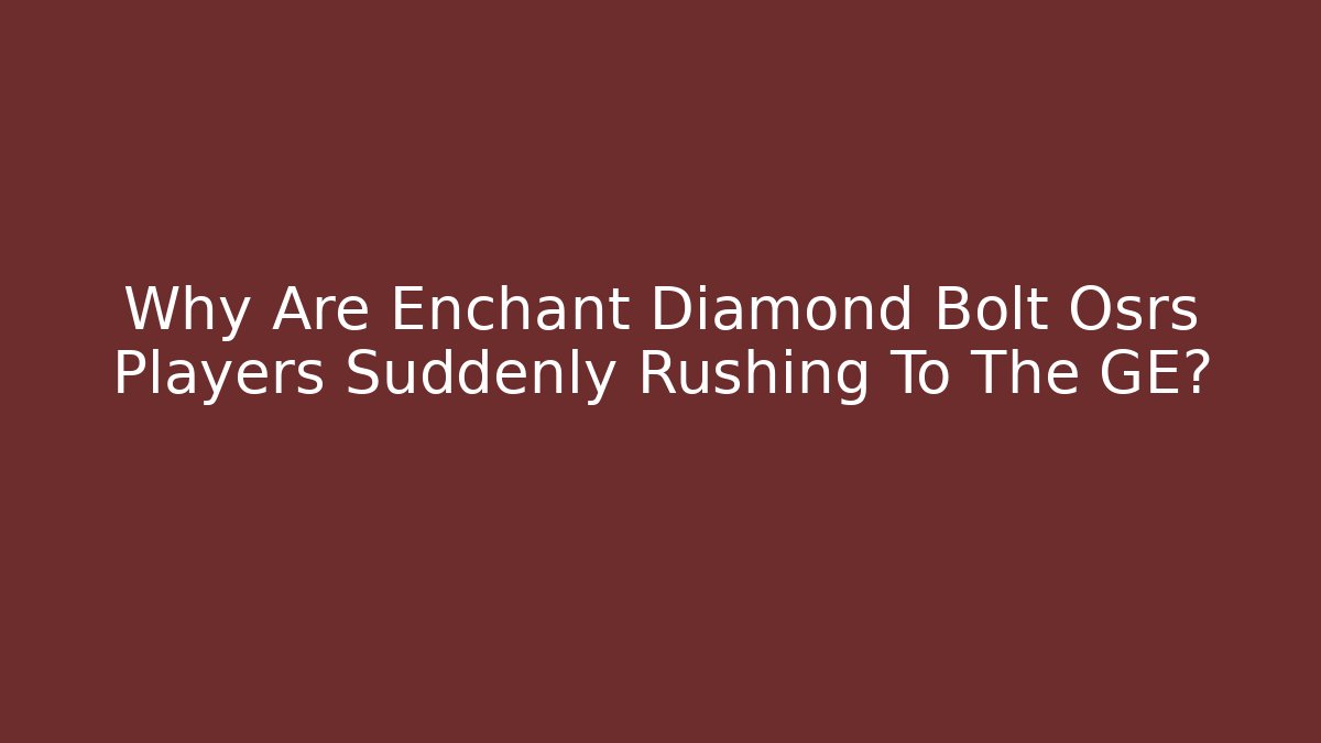 Why Are Enchant Diamond Bolt Osrs Players Suddenly Rushing To The GE? - Método de Aprovação