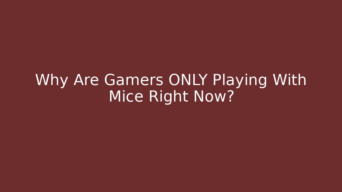 Why Are Gamers ONLY Playing With Mice Right Now?