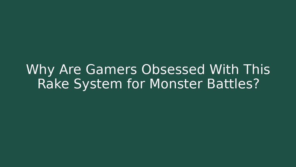 Why Are Gamers Obsessed With This Rake System for Monster Battles?
