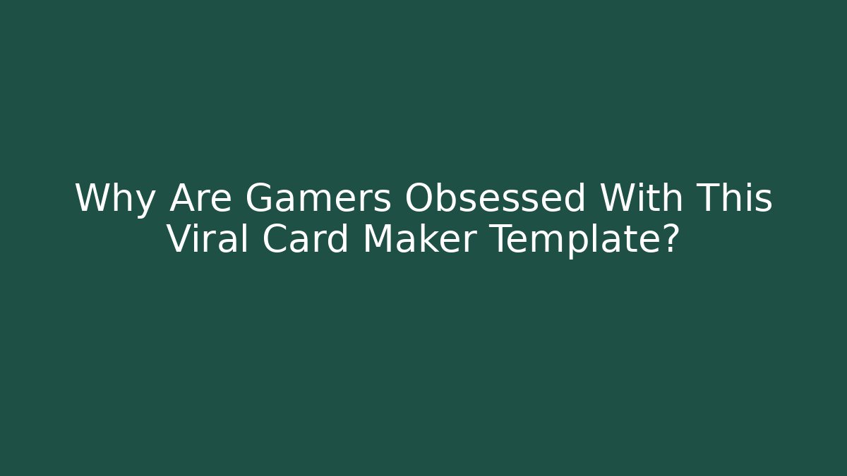 Why Are Gamers Obsessed With This Viral Card Maker Template?