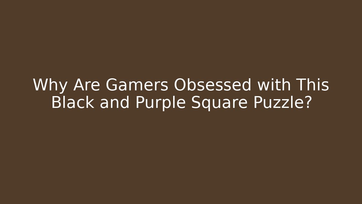 Why Are Gamers Obsessed with This Black and Purple Square Puzzle?