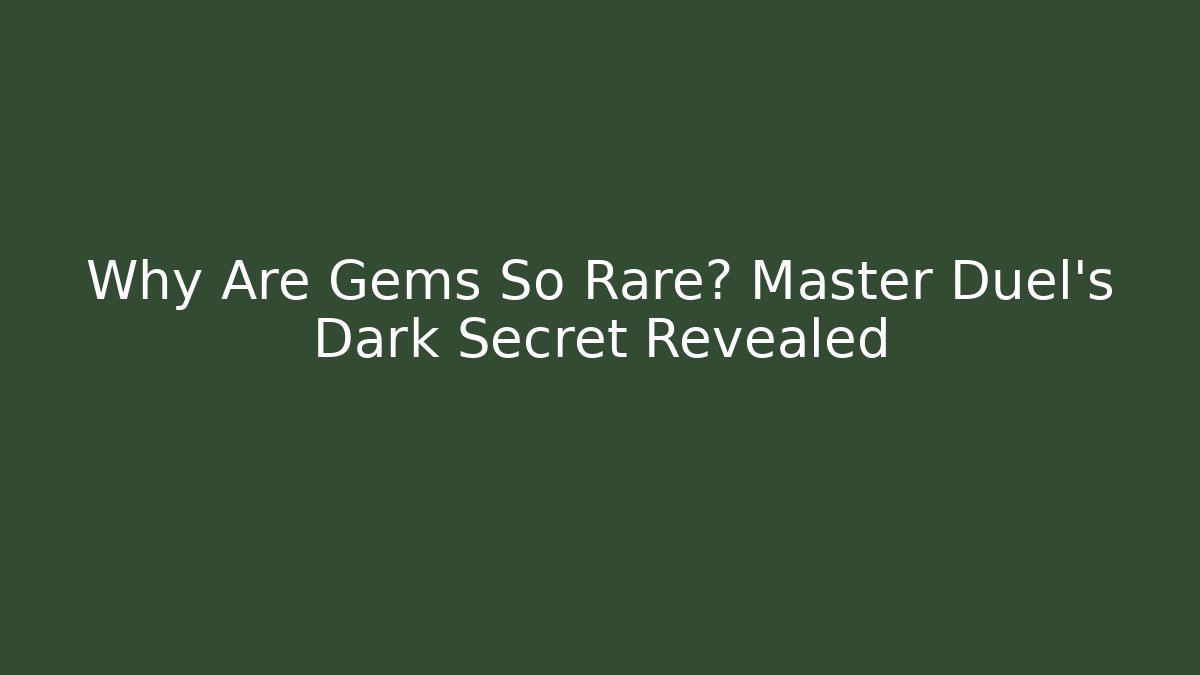 Why Are Gems So Rare? Master Duel's Dark Secret Revealed