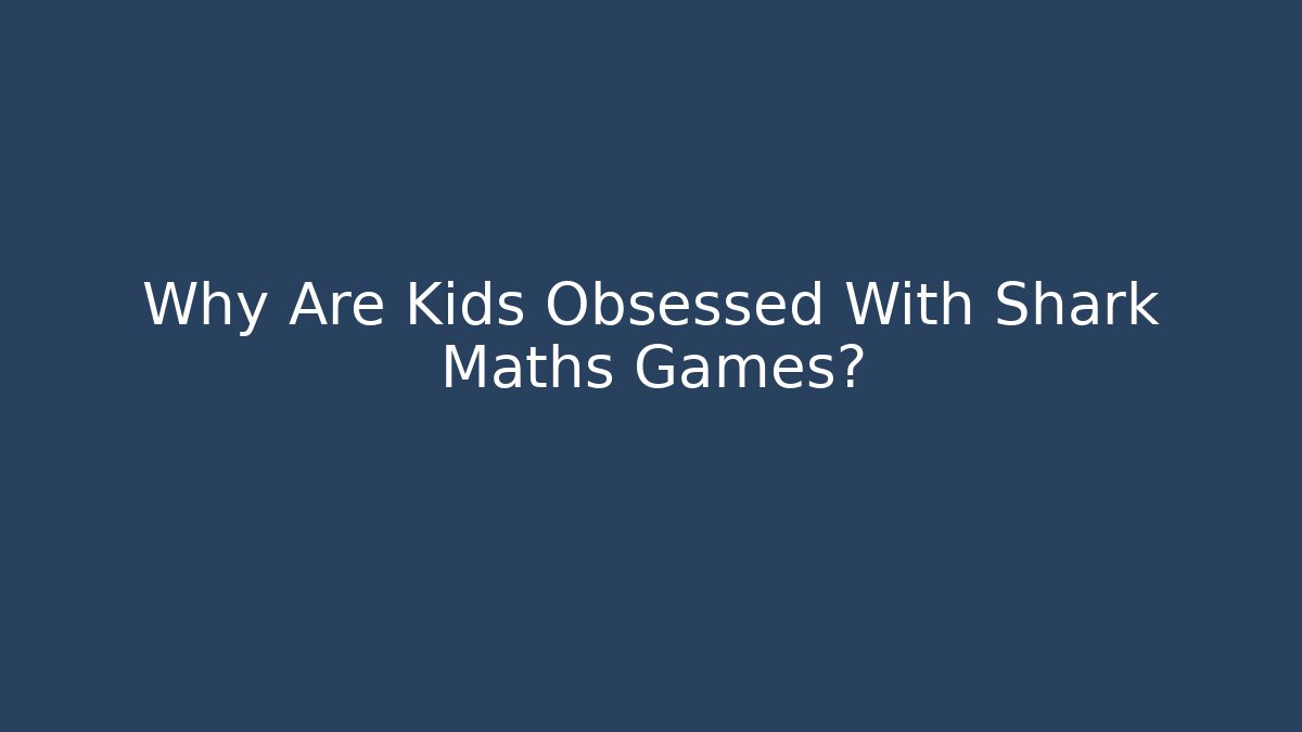 Why Are Kids Obsessed With Shark Maths Games? - Método de Aprovação