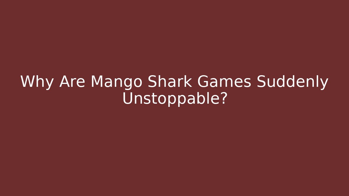 Why Are Mango Shark Games Suddenly Unstoppable?