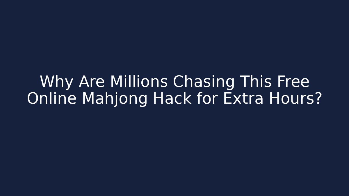 Why Are Millions Chasing This Free Online Mahjong Hack for Extra Hours?