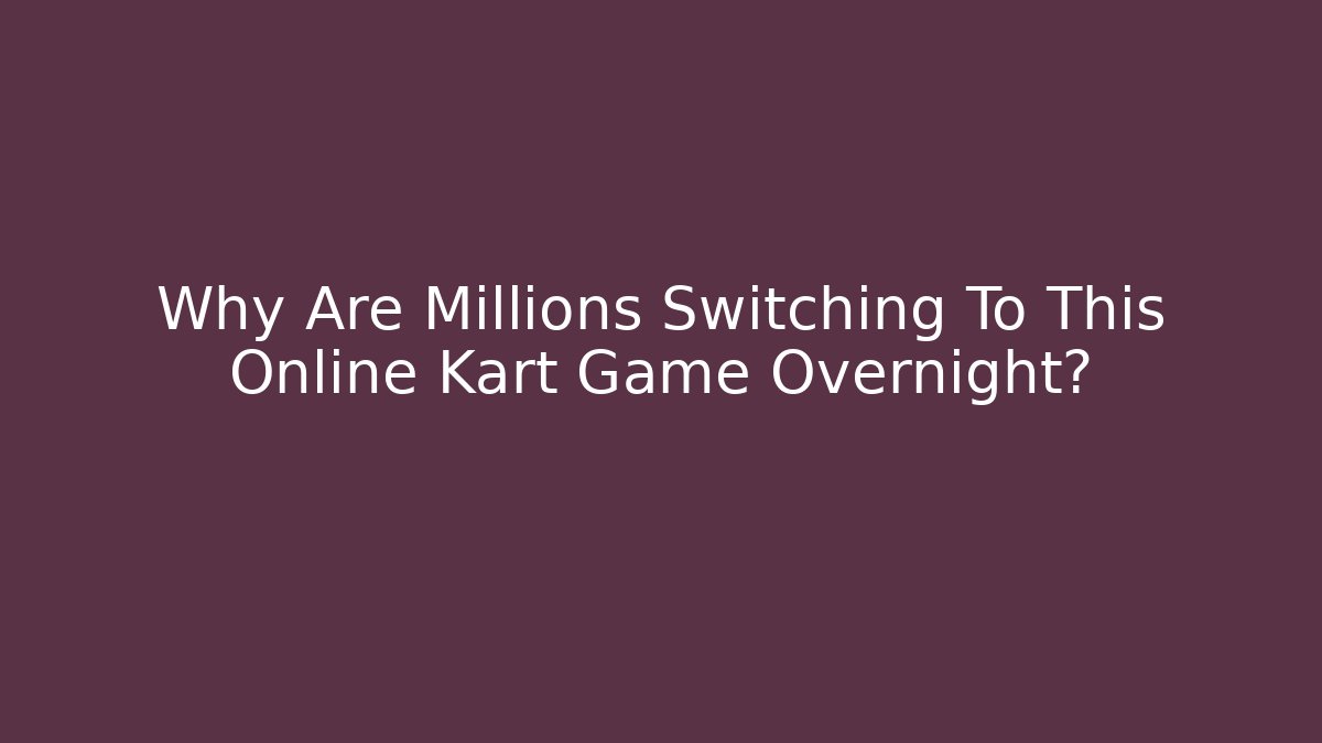 Why Are Millions Switching To This Online Kart Game Overnight?
