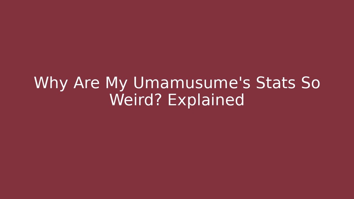 Why Are My Umamusume's Stats So Weird? Explained