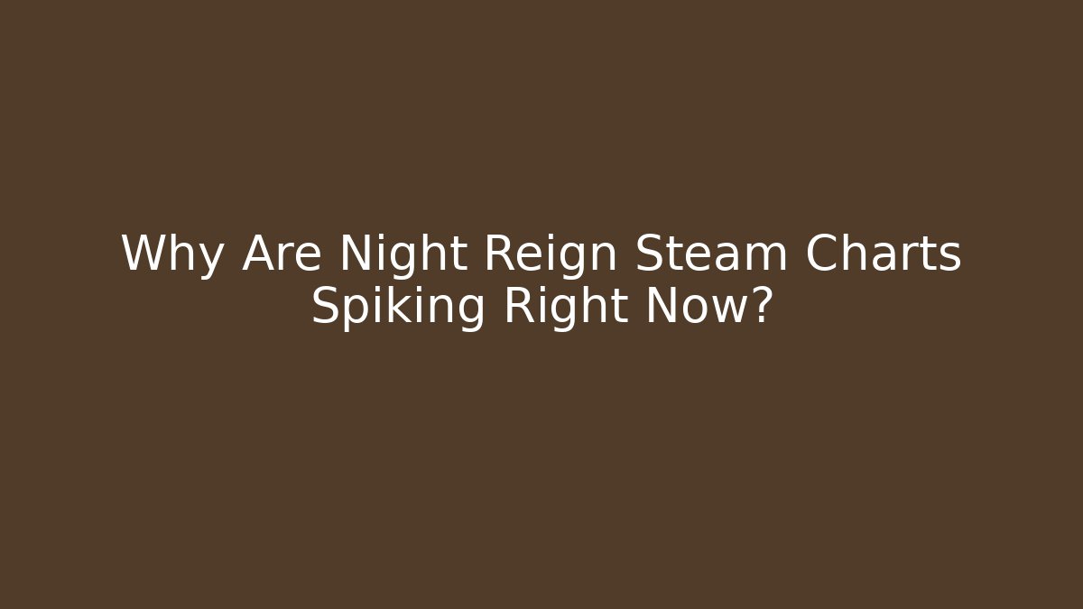 Why Are Night Reign Steam Charts Spiking Right Now?