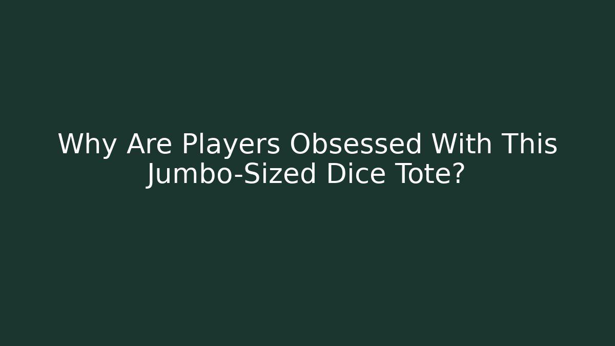 Why Are Players Obsessed With This Jumbo-Sized Dice Tote?