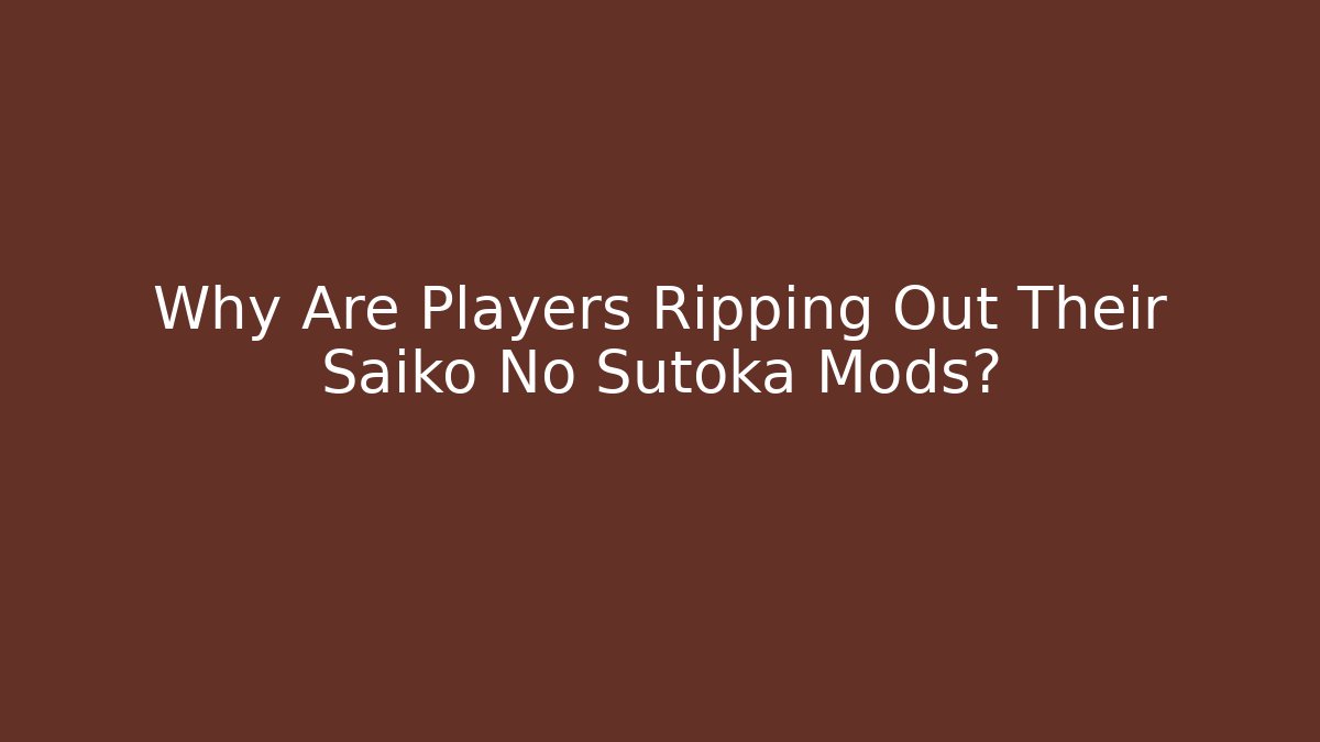 Why Are Players Ripping Out Their Saiko No Sutoka Mods?