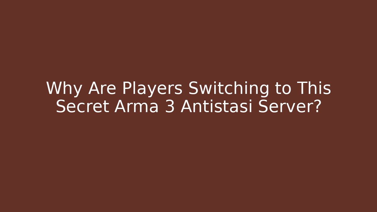 Why Are Players Switching to This Secret Arma 3 Antistasi Server?