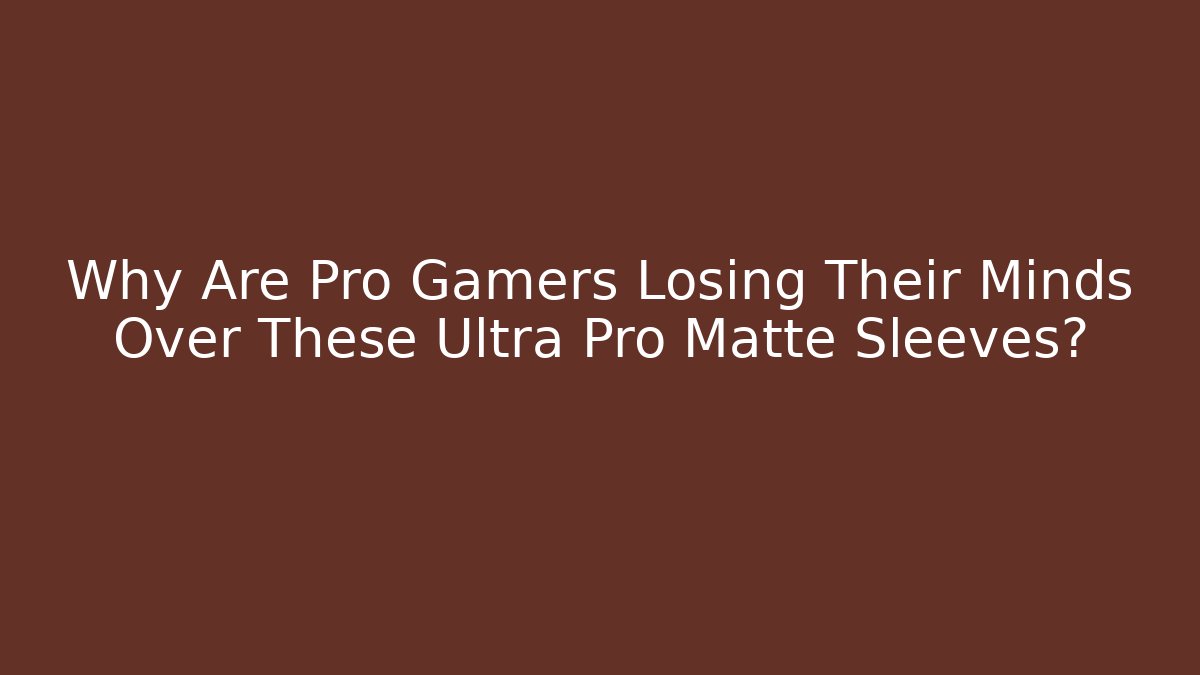 Why Are Pro Gamers Losing Their Minds Over These Ultra Pro Matte Sleeves? - Método de Aprovação