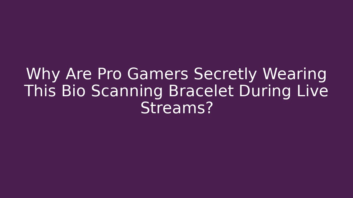 Why Are Pro Gamers Secretly Wearing This Bio Scanning Bracelet During Live Streams?