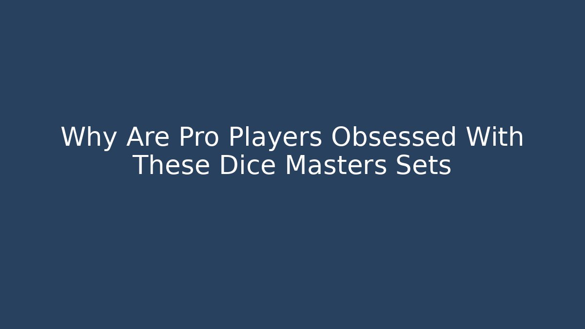 Why Are Pro Players Obsessed With These Dice Masters Sets