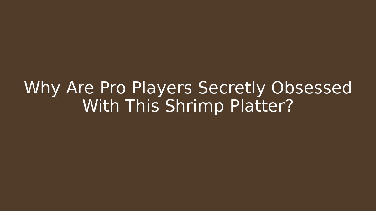 Why Are Pro Players Secretly Obsessed With This Shrimp Platter?