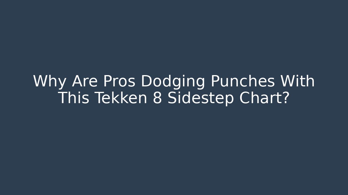 Why Are Pros Dodging Punches With This Tekken 8 Sidestep Chart?