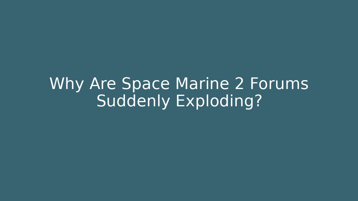 Why Are Space Marine 2 Forums Suddenly Exploding?