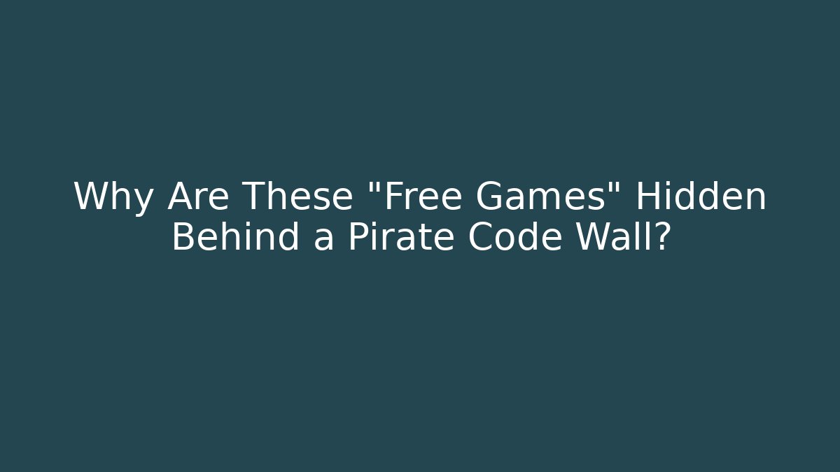 Why Are These "Free Games" Hidden Behind a Pirate Code Wall? - Método de Aprovação