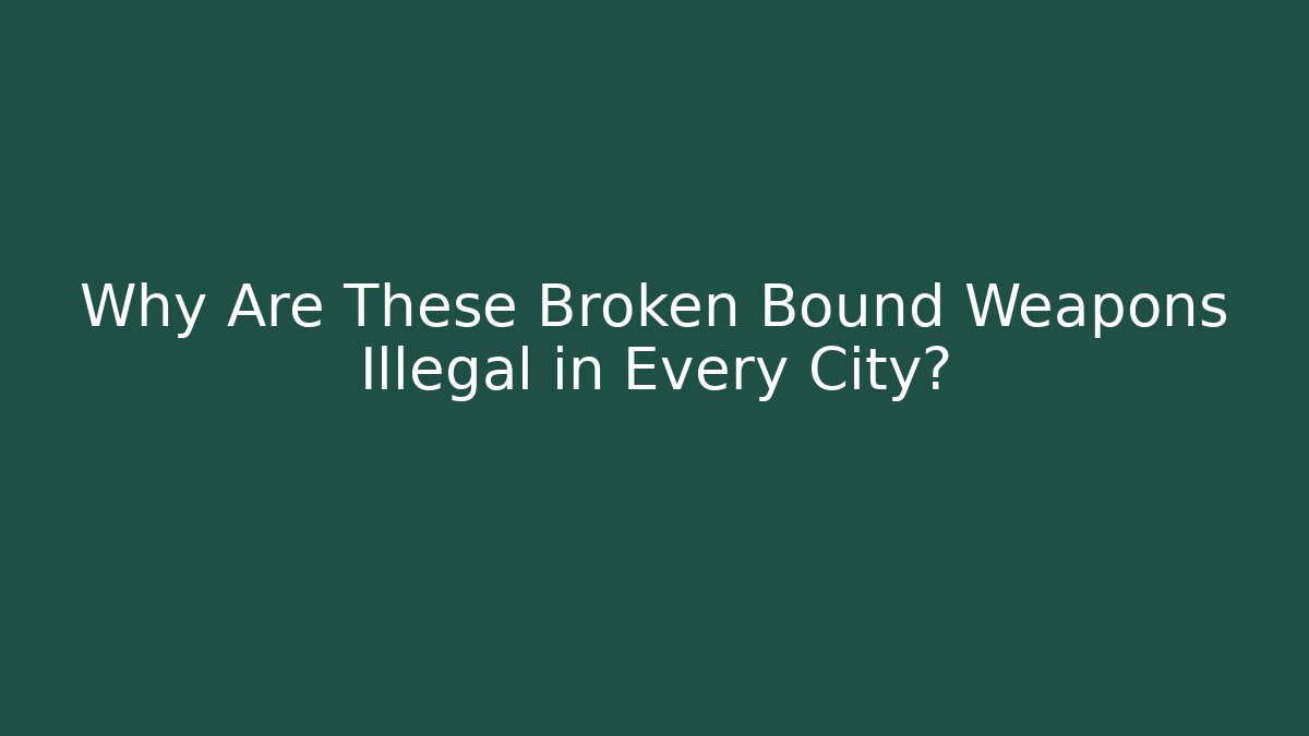 Why Are These Broken Bound Weapons Illegal in Every City? - Método de Aprovação