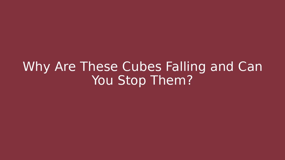 Why Are These Cubes Falling and Can You Stop Them? - Método de Aprovação