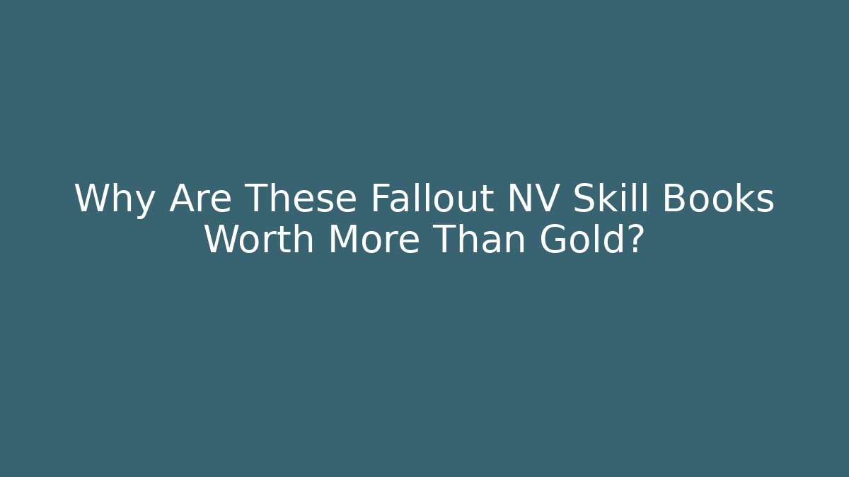 Why Are These Fallout NV Skill Books Worth More Than Gold?
