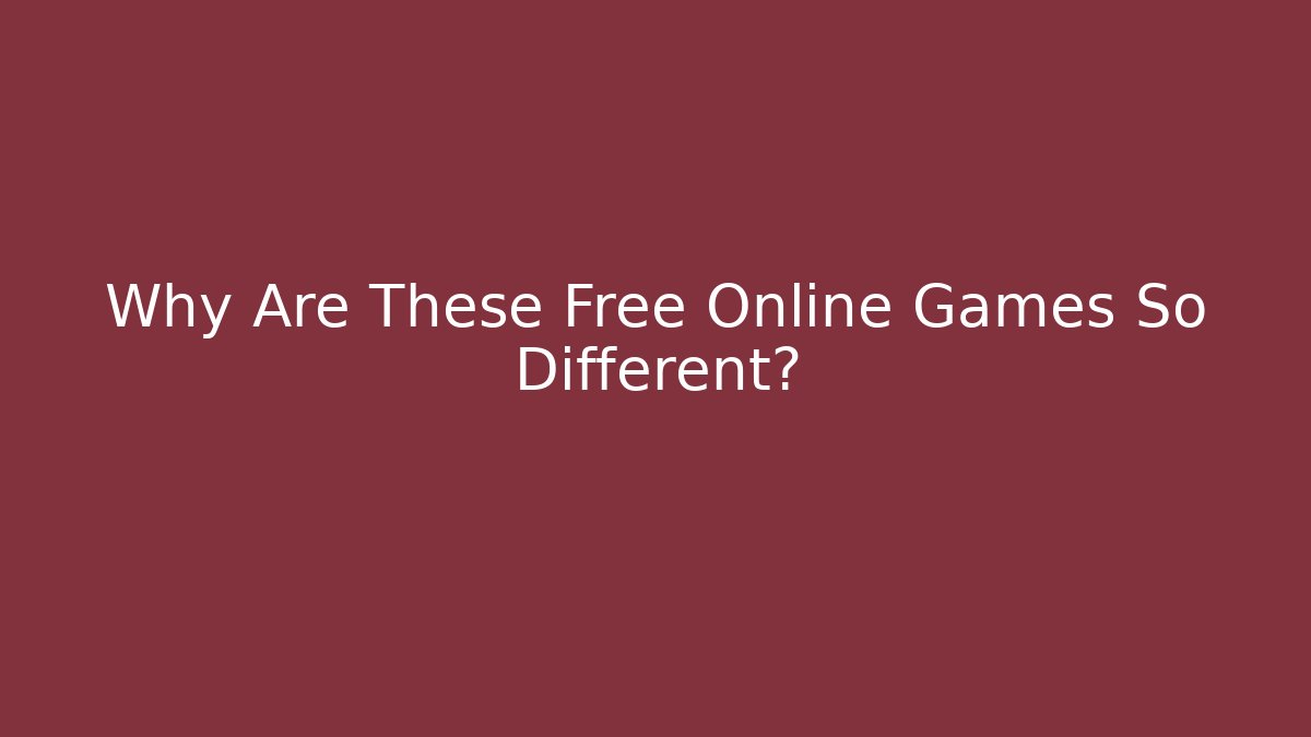 Why Are These Free Online Games So Different?