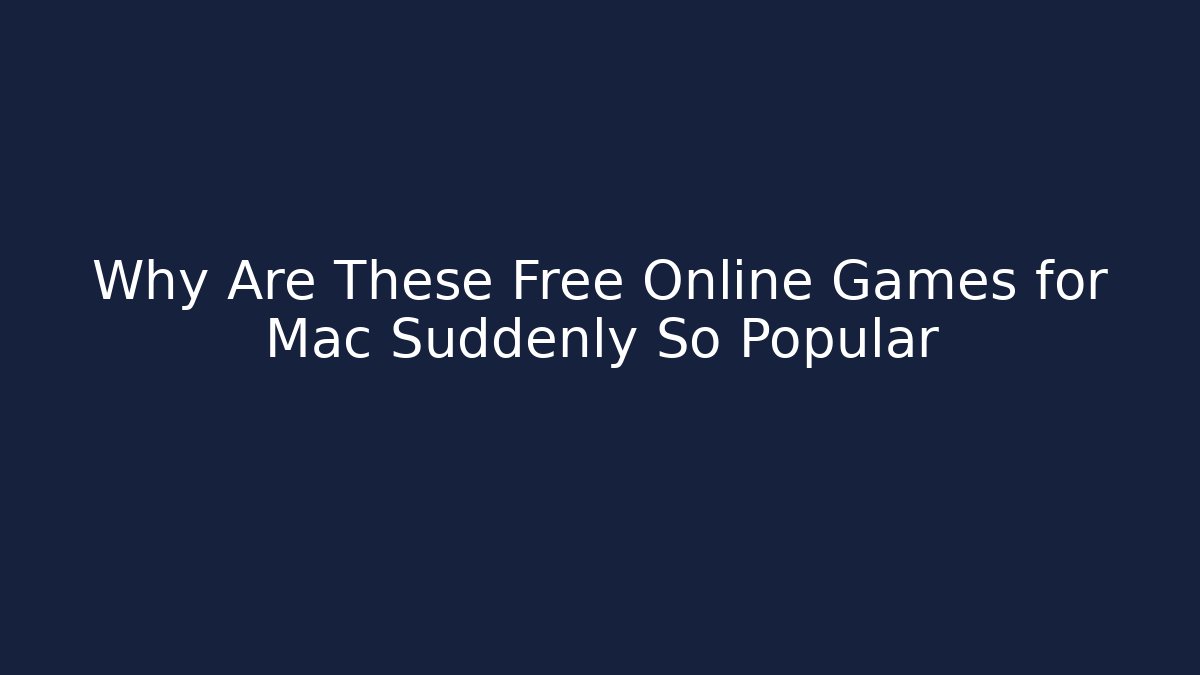 Why Are These Free Online Games for Mac Suddenly So Popular