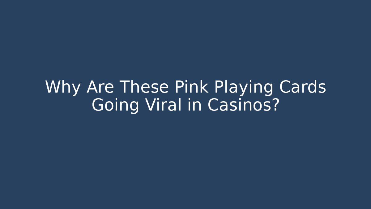 Why Are These Pink Playing Cards Going Viral in Casinos?