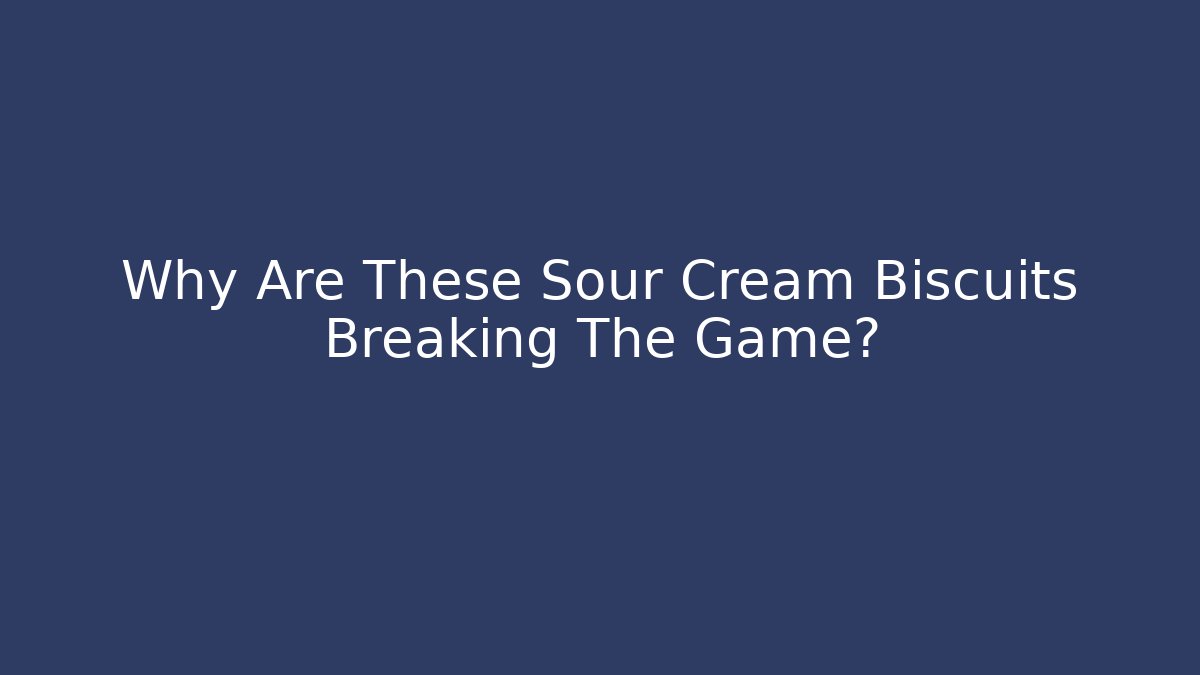 Why Are These Sour Cream Biscuits Breaking The Game? - Método de Aprovação
