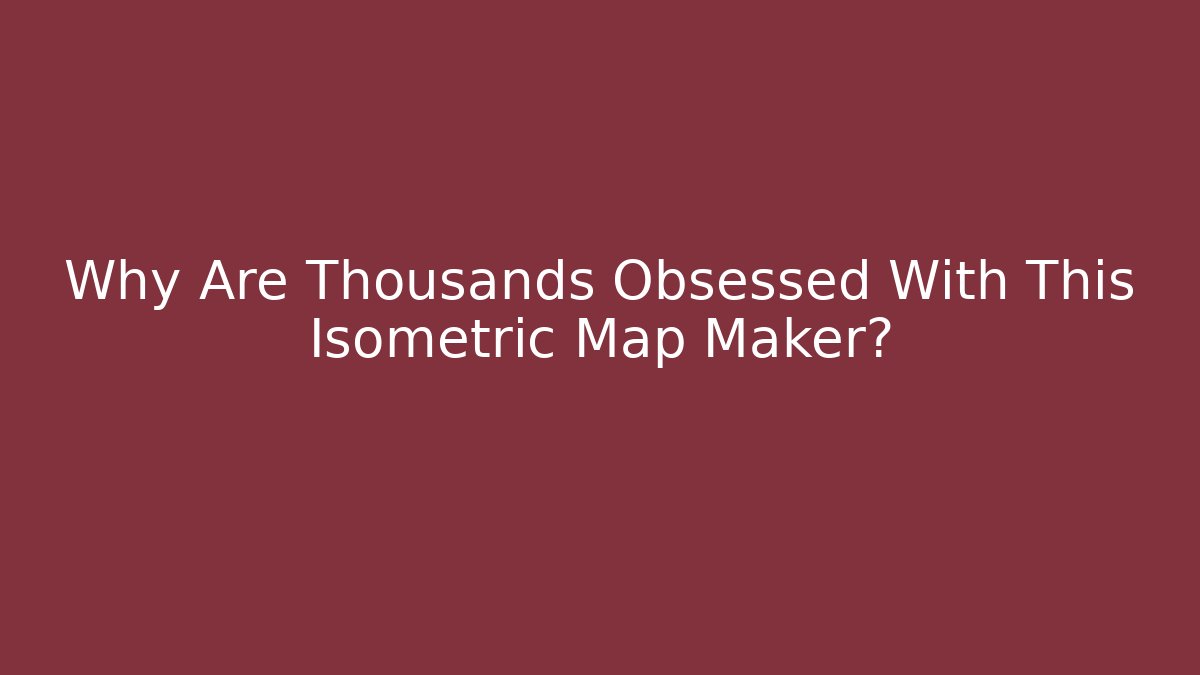 Why Are Thousands Obsessed With This Isometric Map Maker? - Método de Aprovação