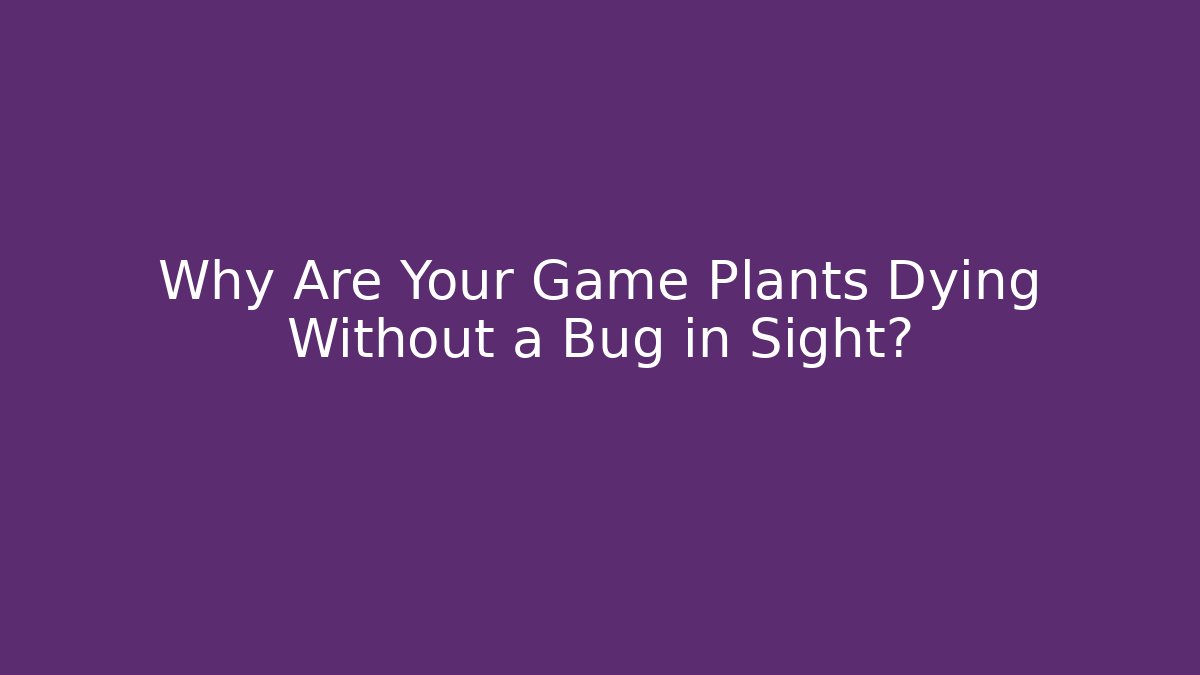 Why Are Your Game Plants Dying Without a Bug in Sight? - Método de Aprovação