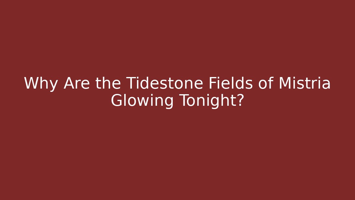 Why Are the Tidestone Fields of Mistria Glowing Tonight?