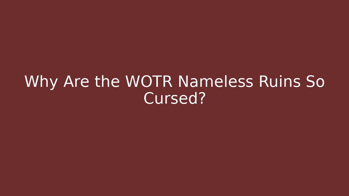 Why Are the WOTR Nameless Ruins So Cursed? - Método de Aprovação