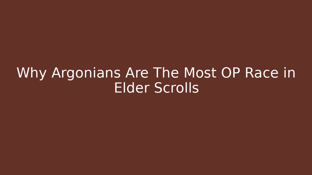 Why Argonians Are The Most OP Race in Elder Scrolls