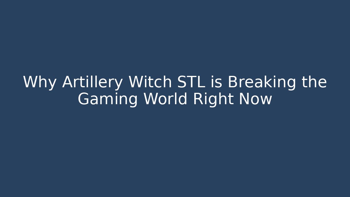 Why Artillery Witch STL is Breaking the Gaming World Right Now