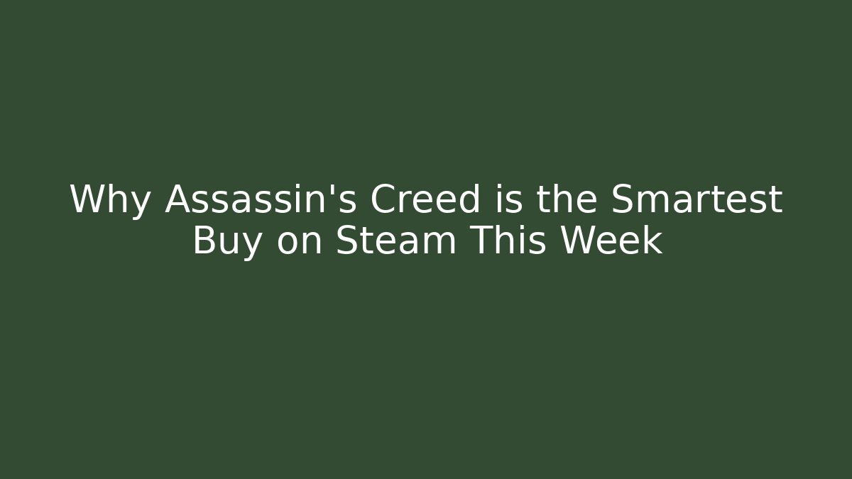 Why Assassin's Creed is the Smartest Buy on Steam This Week