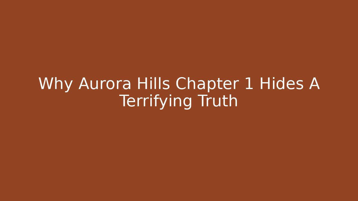 Why Aurora Hills Chapter 1 Hides A Terrifying Truth - Método de Aprovação