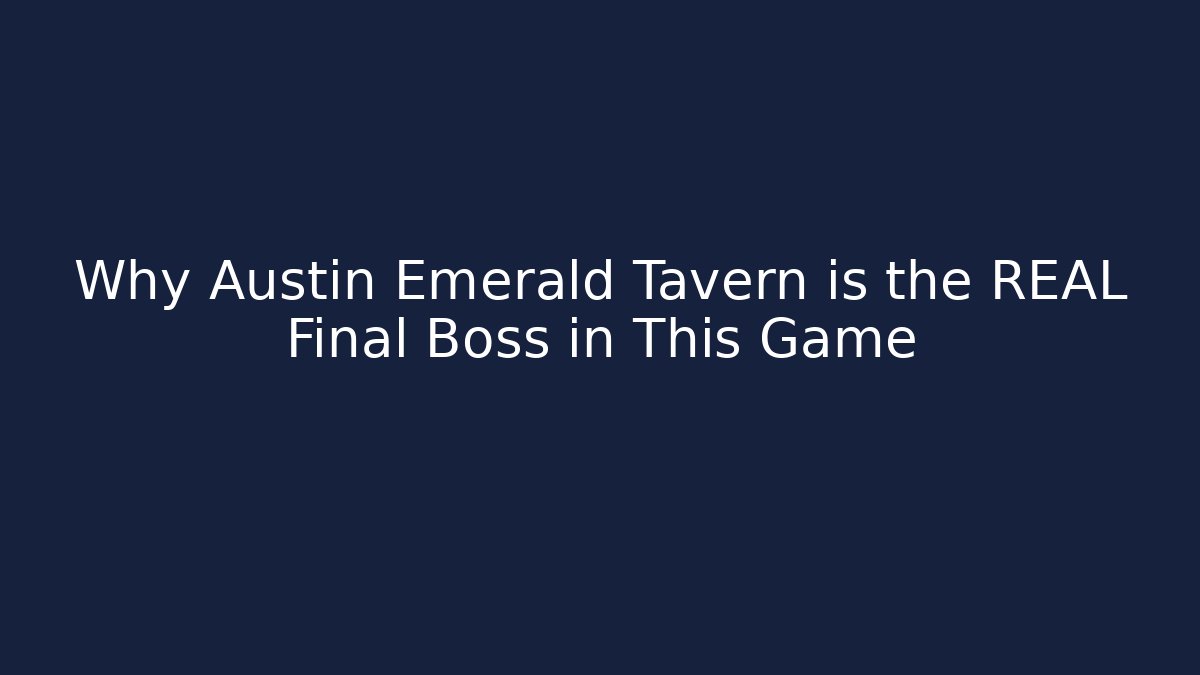 Why Austin Emerald Tavern is the REAL Final Boss in This Game