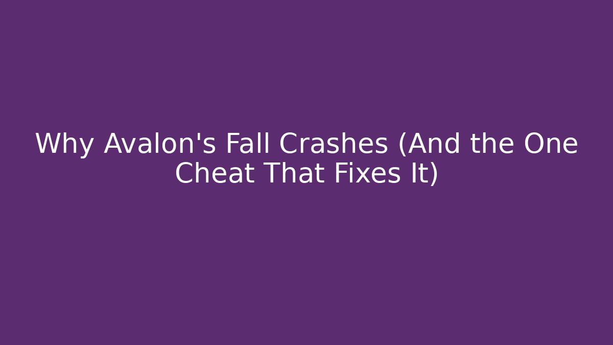 Why Avalon's Fall Crashes (And the One Cheat That Fixes It)