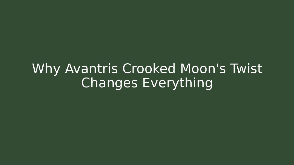 Why Avantris Crooked Moon's Twist Changes Everything - Método de Aprovação