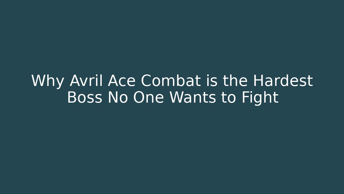 Why Avril Ace Combat is the Hardest Boss No One Wants to Fight