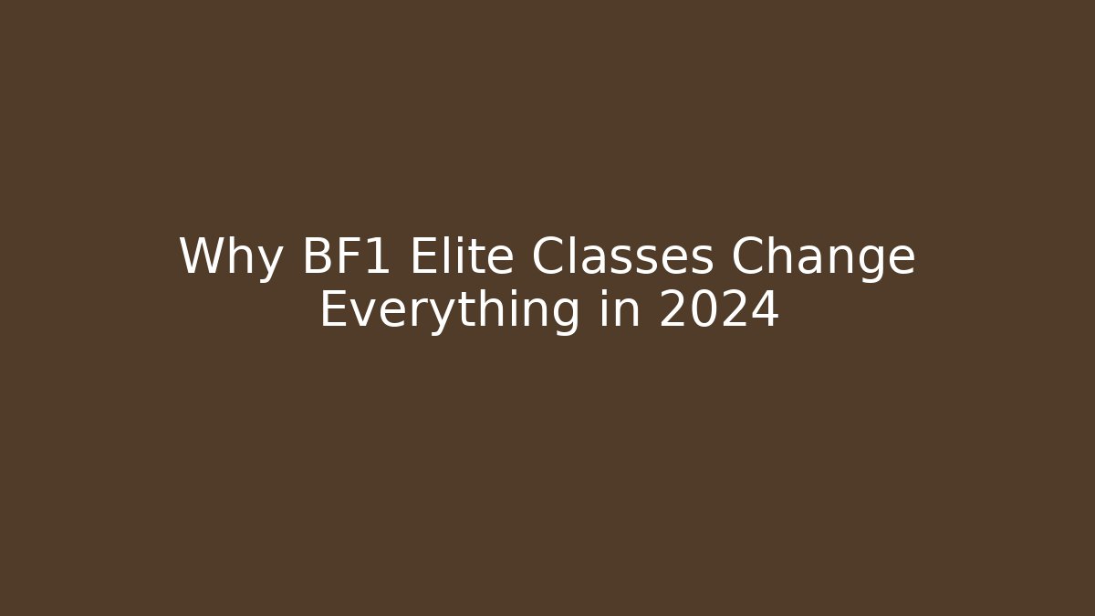 Why BF1 Elite Classes Change Everything in 2024 - Método de Aprovação