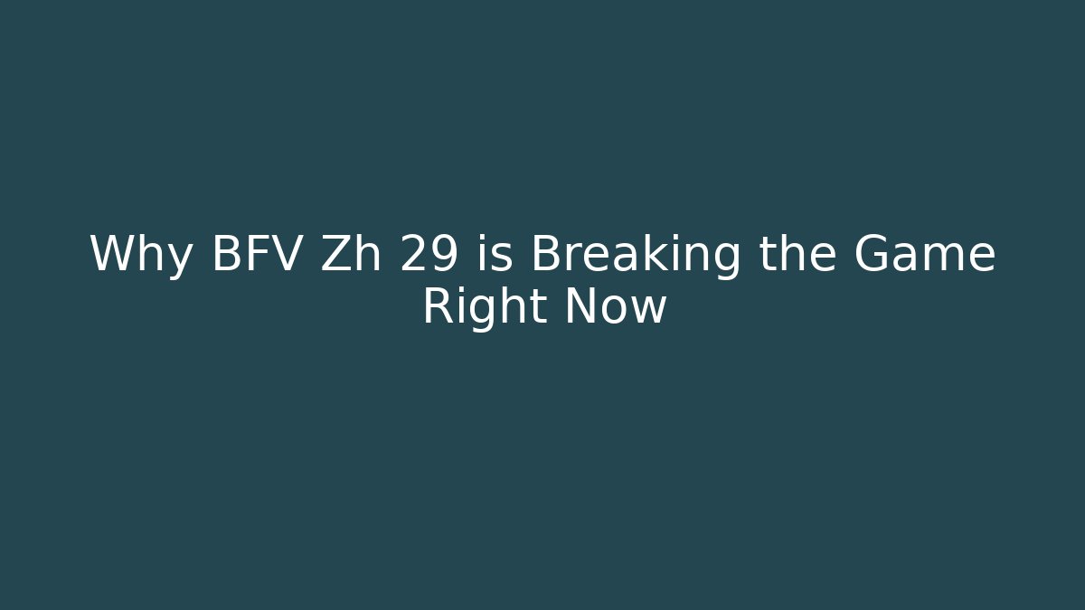 Why BFV Zh 29 is Breaking the Game Right Now